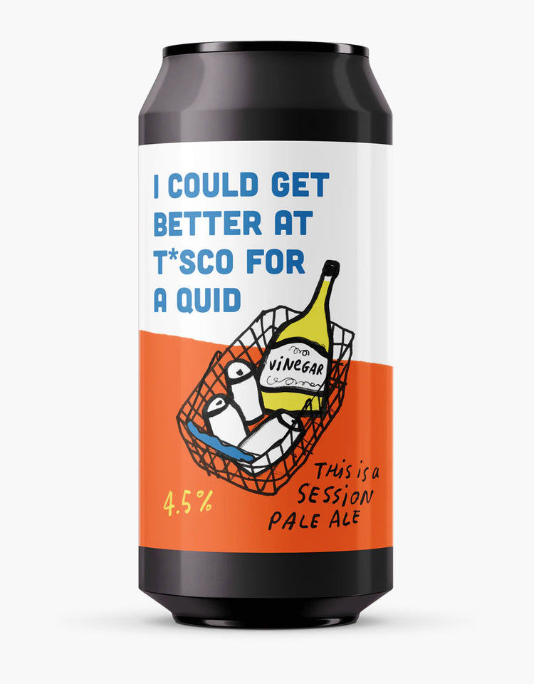 I Could Get Better At T*sco For A Quid - a Session Pale Ale (4.5%)